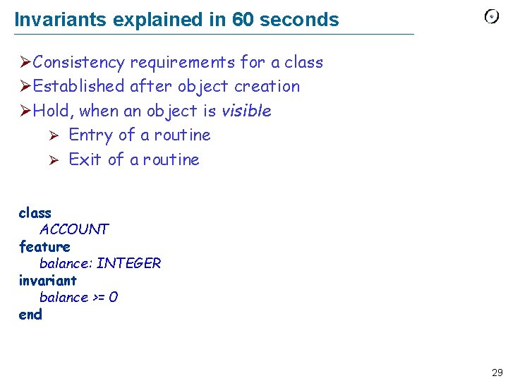 Invariants explained in 60 seconds ØConsistency requirements for a class ØEstablished after object creation