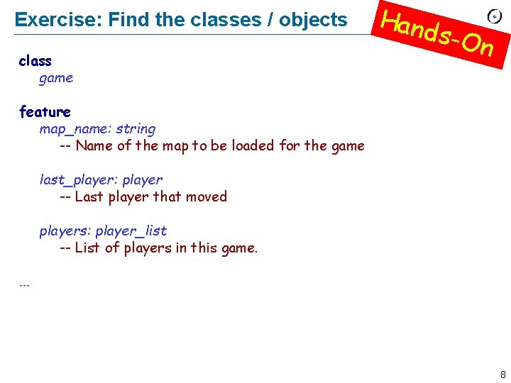 Exercise: Find the classes / objects class game Hand s-On feature map_name: string --