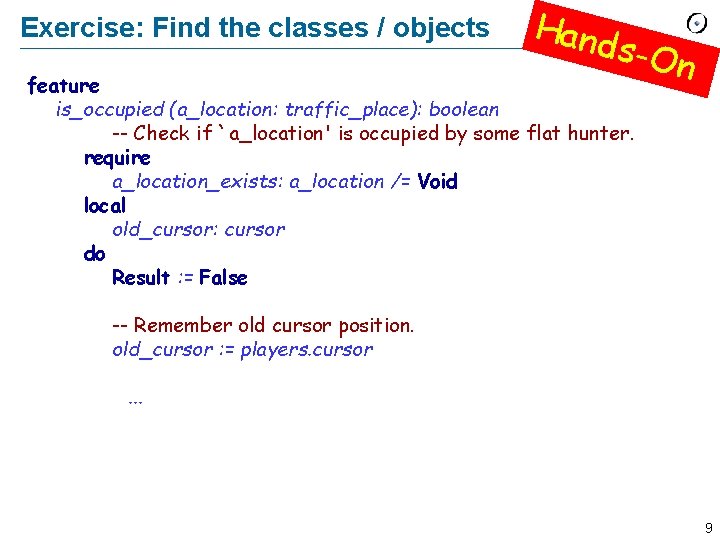 Exercise: Find the classes / objects Hand s-On feature is_occupied (a_location: traffic_place): boolean -- Exercise: Find the classes / objects Hand s-On feature is_occupied (a_location: traffic_place): boolean --