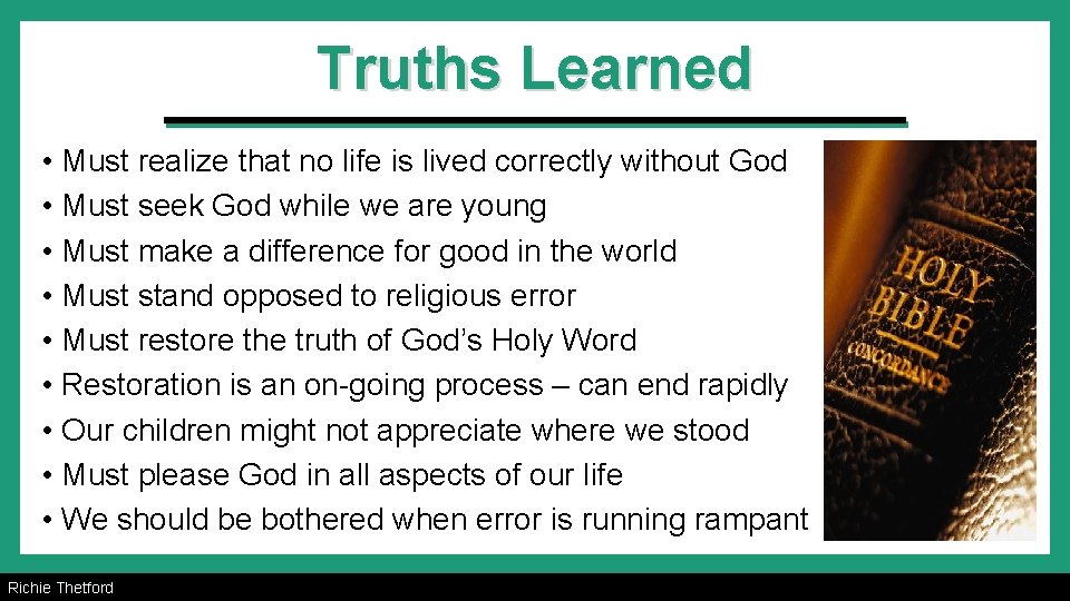 Truths Learned • Must realize that no life is lived correctly without God •