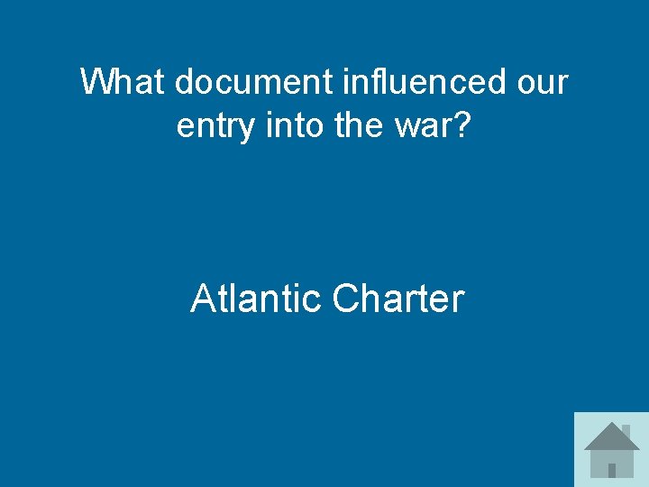 What document influenced our entry into the war? Atlantic Charter 