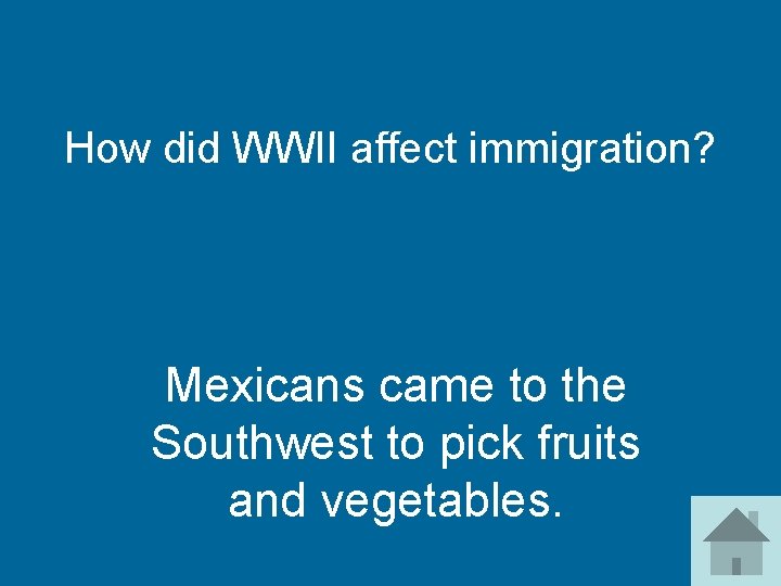 How did WWII affect immigration? Mexicans came to the Southwest to pick fruits and