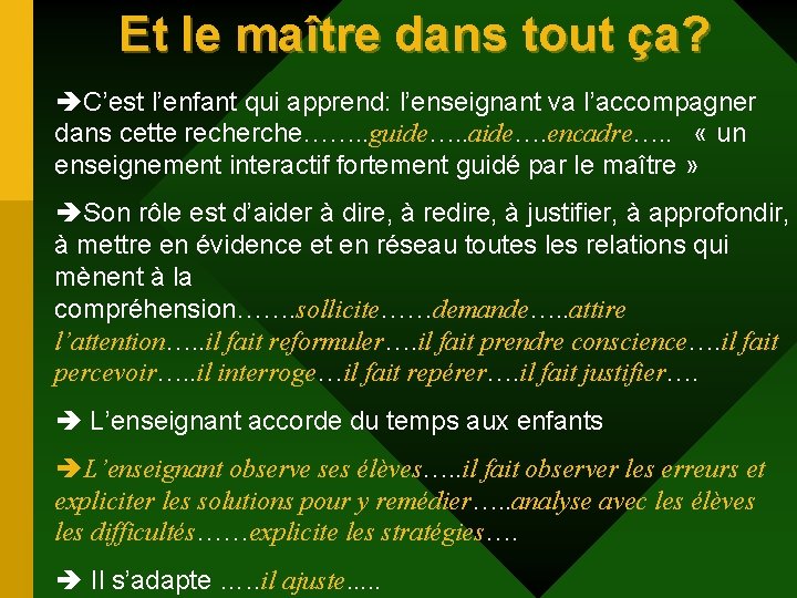 Et le maître dans tout ça? èC’est l’enfant qui apprend: l’enseignant va l’accompagner dans