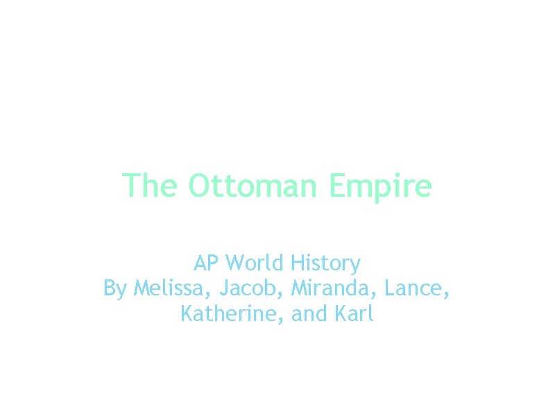 The Ottoman Empire AP World History By Melissa