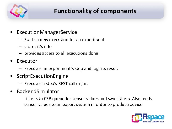 Functionality of components • Execution. Manager. Service – Starts a new execution for an