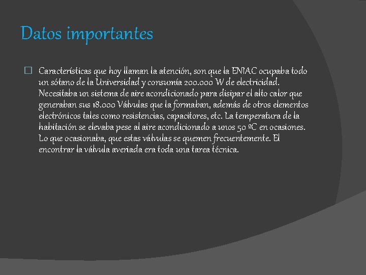 Datos importantes � Características que hoy llaman la atención, son que la ENIAC ocupaba