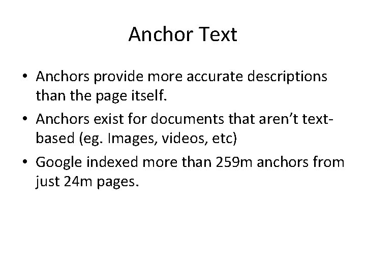 Anchor Text • Anchors provide more accurate descriptions than the page itself. • Anchors