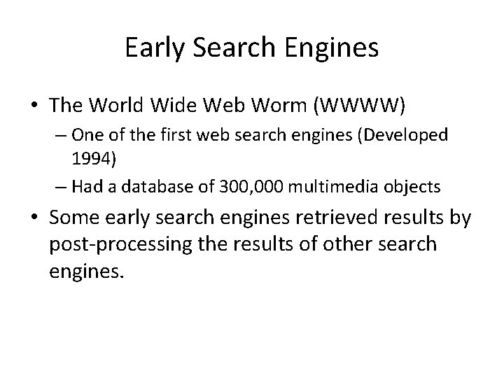 Early Search Engines • The World Wide Web Worm (WWWW) – One of the