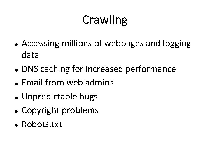 Crawling Accessing millions of webpages and logging data DNS caching for increased performance Email