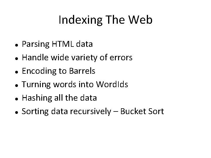 Indexing The Web Parsing HTML data Handle wide variety of errors Encoding to Barrels