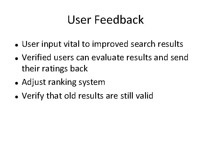 User Feedback User input vital to improved search results Verified users can evaluate results