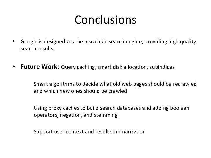 Conclusions • Google is designed to a be a scalable search engine, providing high