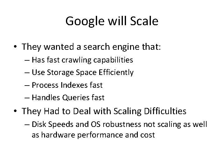 Google will Scale • They wanted a search engine that: – Has fast crawling
