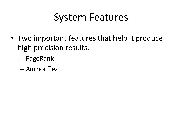 System Features • Two important features that help it produce high precision results: –