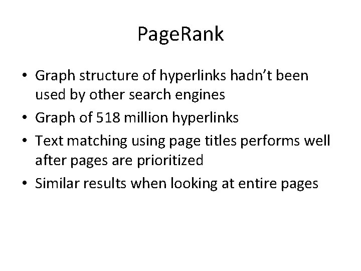 Page. Rank • Graph structure of hyperlinks hadn’t been used by other search engines