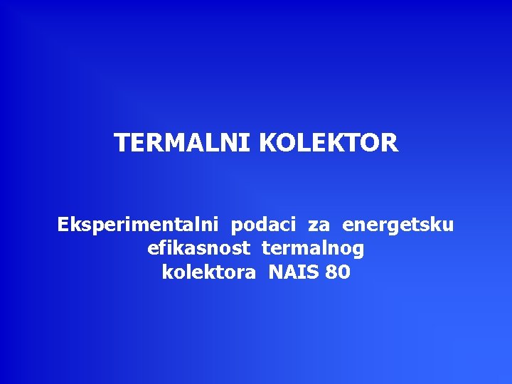 TERMALNI KOLEKTOR Eksperimentalni podaci za enеrgetsku efikasnost termalnog kolektora NAIS 80 