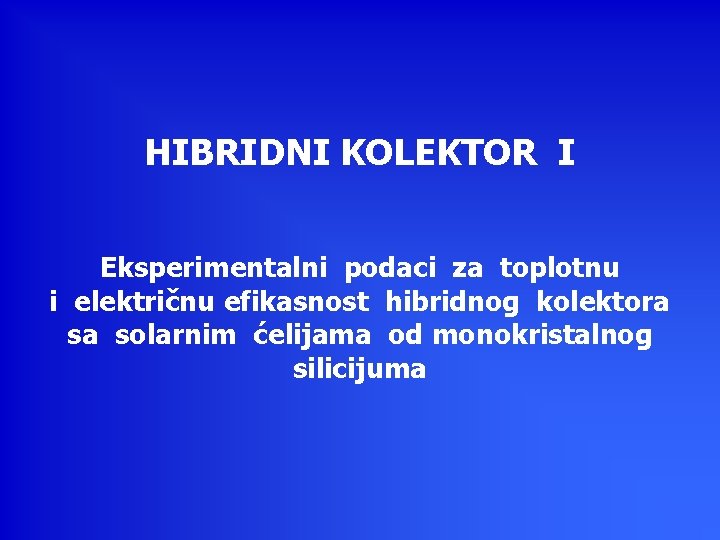 HIBRIDNI KOLEKTOR I Eksperimentalni podaci za toplotnu i električnu efikasnost hibridnog kolektora sa solarnim