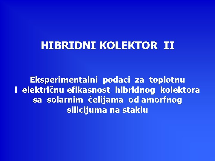 HIBRIDNI KOLEKTOR II Eksperimentalni podaci za toplotnu i elеktričnu efikasnost hibridnog kolektora sa solarnim