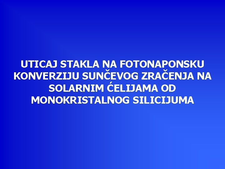 UTICAJ STAKLA NA FOTONAPONSKU KONVERZIJU SUNČEVOG ZRAČENJA NA SOLARNIM ĆELIJAMA OD MONOKRISTALNOG SILICIJUMA 