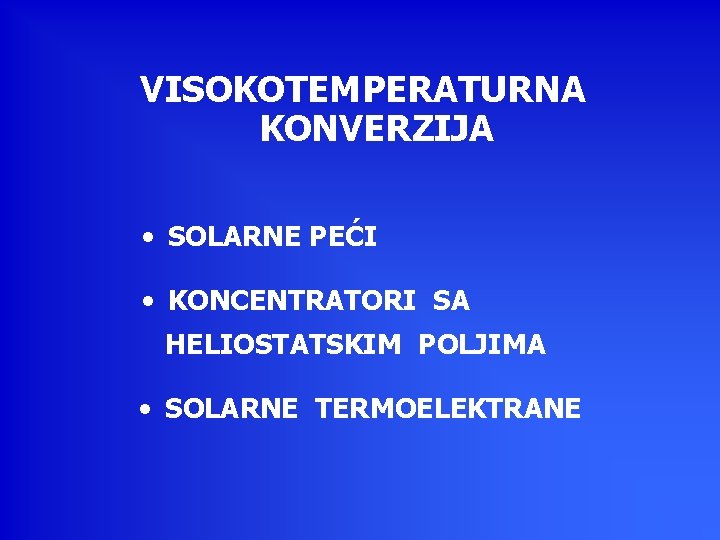 VISOKOTEMPERATURNA KONVERZIJA • SOLARNE PEĆI • KONCENTRATORI SA HELIOSTATSKIM POLJIMA • SOLARNE TERMOELEKTRANE 