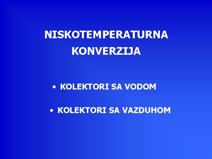 NISKOTEMPERATURNA KONVERZIJA • KOLEKTORI SA VODOM • KOLEKTORI SA VAZDUHOM 