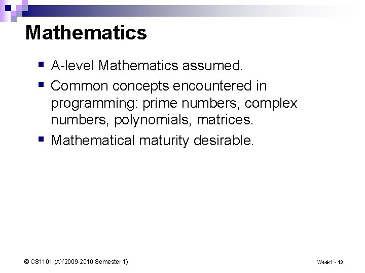 Mathematics § A-level Mathematics assumed. § Common concepts encountered in § programming: prime numbers,