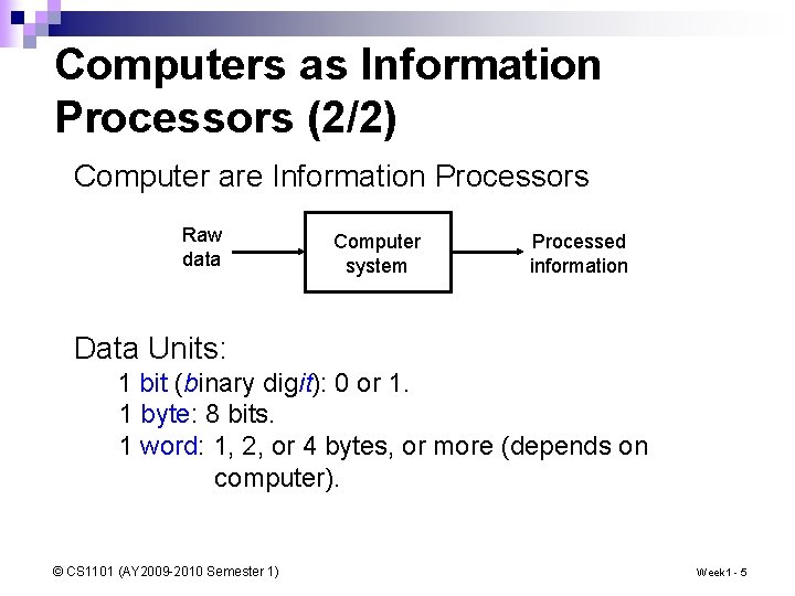 Computers as Information Processors (2/2) Computer are Information Processors Raw data Computer system Processed