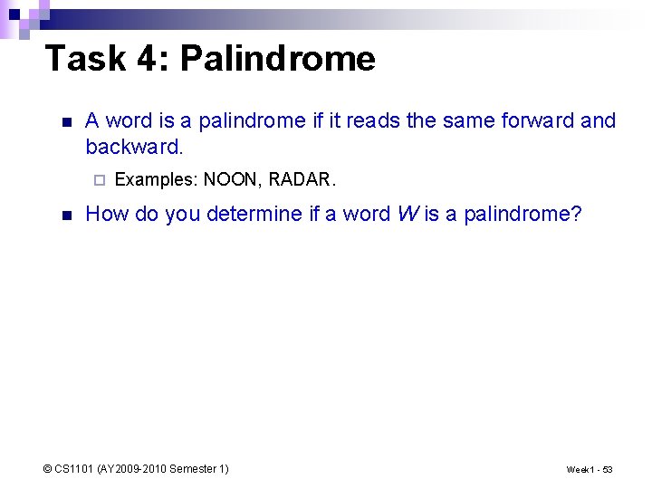 Task 4: Palindrome n A word is a palindrome if it reads the same