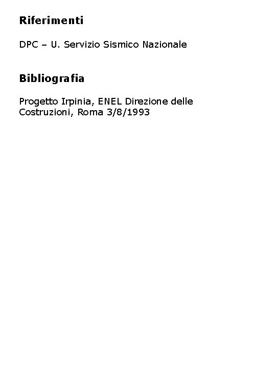 Riferimenti DPC – U. Servizio Sismico Nazionale Bibliografia Progetto Irpinia, ENEL Direzione delle Costruzioni,