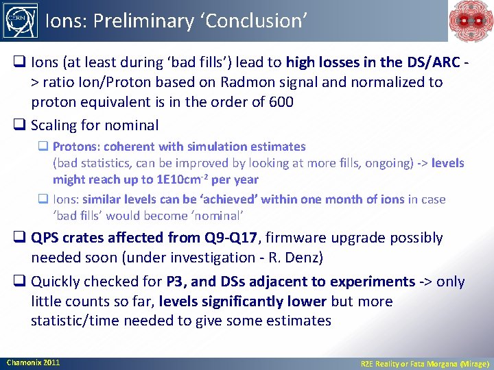 Ions: Preliminary ‘Conclusion’ q Ions (at least during ‘bad fills’) lead to high losses