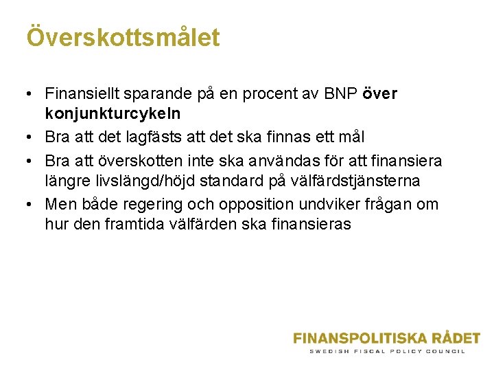 Överskottsmålet • Finansiellt sparande på en procent av BNP över konjunkturcykeln • Bra att