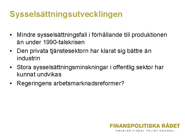 Sysselsättningsutvecklingen • Mindre sysselsättningsfall i förhållande till produktionen än under 1990 -talskrisen • Den