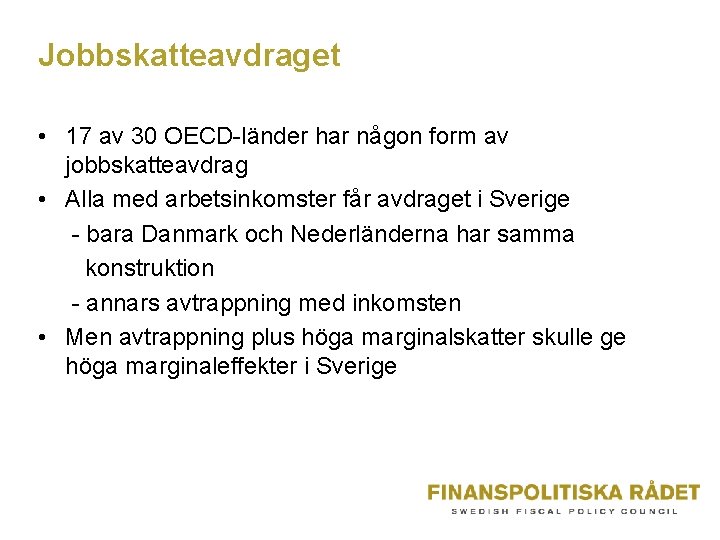 Jobbskatteavdraget • 17 av 30 OECD-länder har någon form av jobbskatteavdrag • Alla med