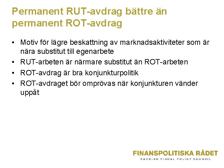 Permanent RUT-avdrag bättre än permanent ROT-avdrag • Motiv för lägre beskattning av marknadsaktiviteter som