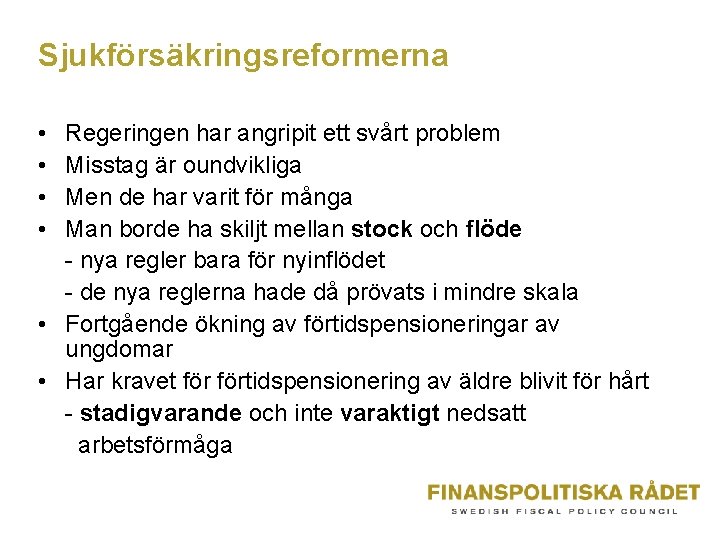 Sjukförsäkringsreformerna • • Regeringen har angripit ett svårt problem Misstag är oundvikliga Men de