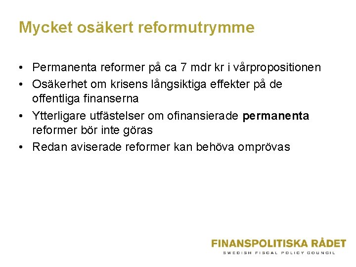 Mycket osäkert reformutrymme • Permanenta reformer på ca 7 mdr kr i vårpropositionen •