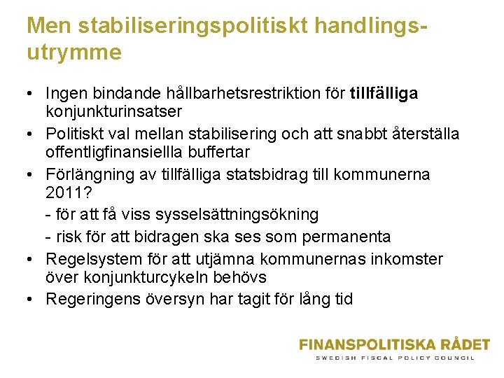 Men stabiliseringspolitiskt handlingsutrymme • Ingen bindande hållbarhetsrestriktion för tillfälliga konjunkturinsatser • Politiskt val mellan