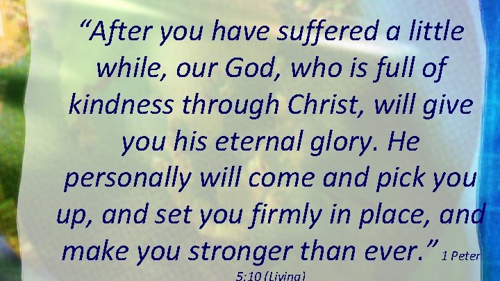 “After you have suffered a little while, our God, who is full of kindness