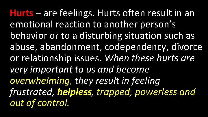 Hurts – are feelings. Hurts often result in an emotional reaction to another person’s