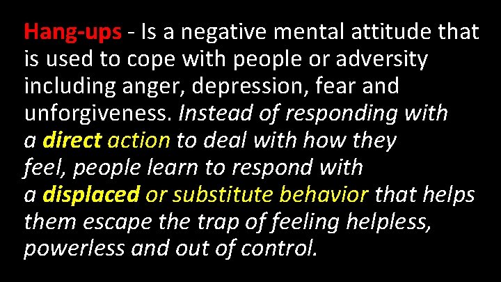 Hang-ups - Is a negative mental attitude that is used to cope with people