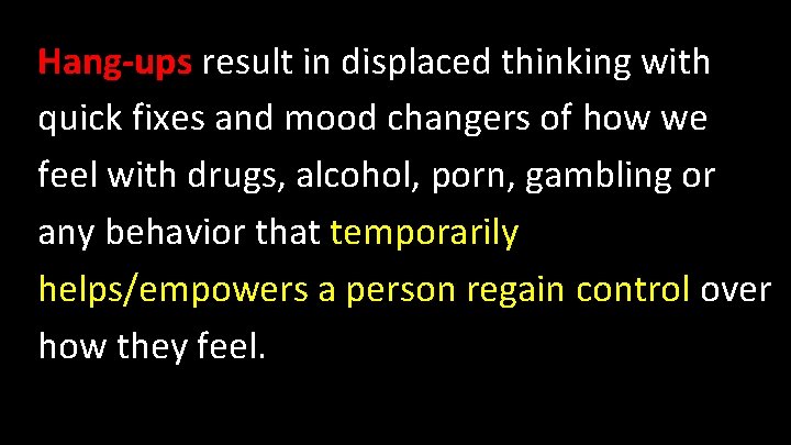 Hang-ups result in displaced thinking with quick fixes and mood changers of how we