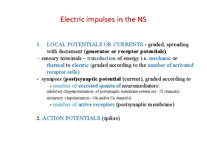 Electric impulses in the NS 1. LOCAL POTENTIALS OR CURRENTS - graded, spreading with