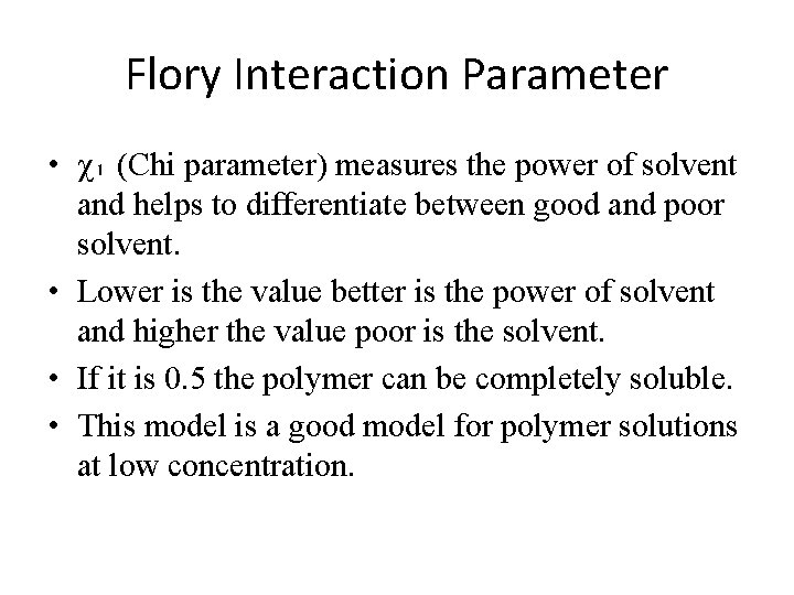 Flory Interaction Parameter • χ₁ (Chi parameter) measures the power of solvent and helps Flory Interaction Parameter • χ₁ (Chi parameter) measures the power of solvent and helps
