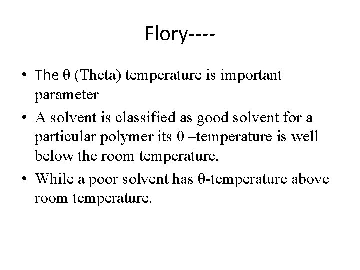 Flory--- • The θ (Theta) temperature is important parameter • A solvent is classified Flory--- • The θ (Theta) temperature is important parameter • A solvent is classified