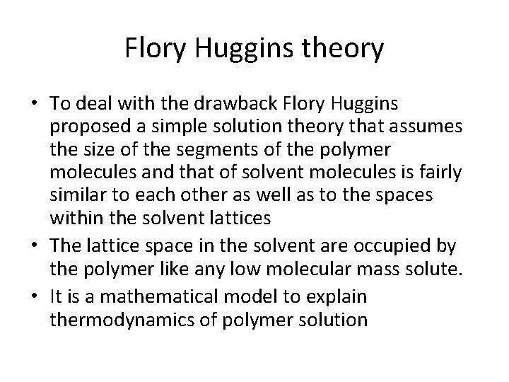 Flory Huggins theory • To deal with the drawback Flory Huggins proposed a simple Flory Huggins theory • To deal with the drawback Flory Huggins proposed a simple