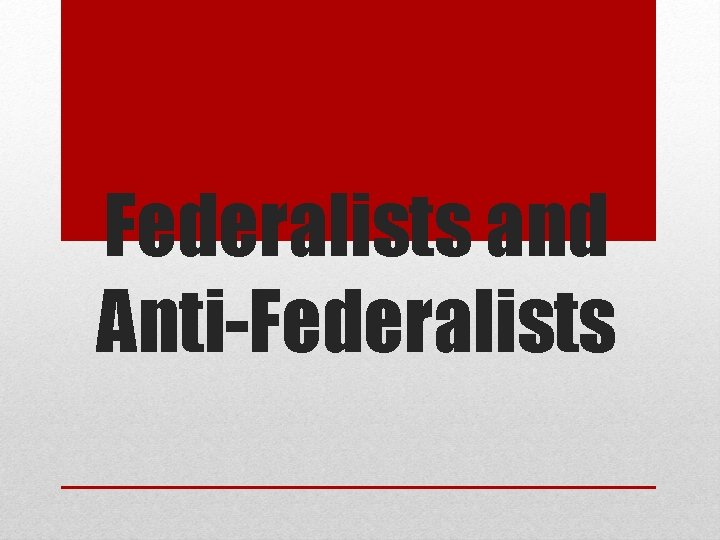 Federalists and Anti-Federalists 