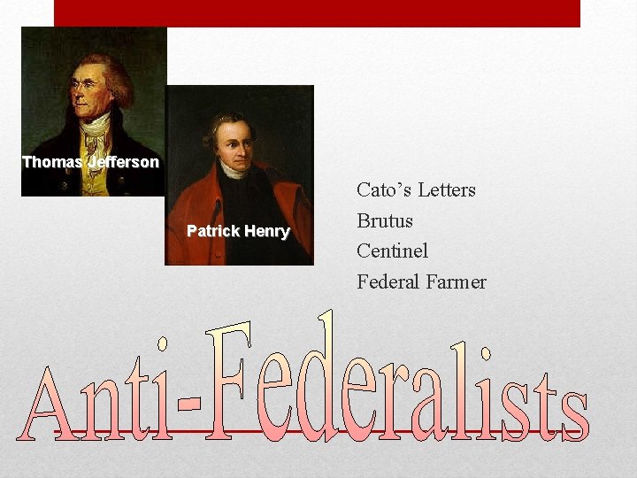 Thomas Jefferson Patrick Henry Cato’s Letters Brutus Centinel Federal Farmer 
