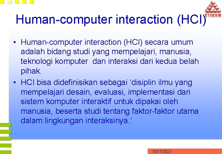 Human-computer interaction (HCI) • Human-computer interaction (HCI) secara umum adalah bidang studi yang mempelajari,