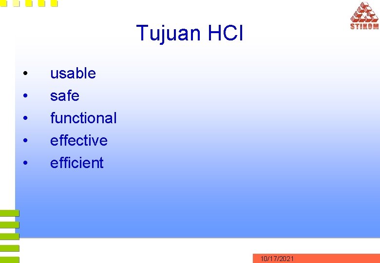 Tujuan HCI • • • usable safe functional effective efficient 10/17/2021 