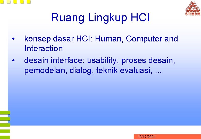 Ruang Lingkup HCI • • konsep dasar HCI: Human, Computer and Interaction desain interface: